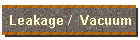 Leakage /  Vacuum